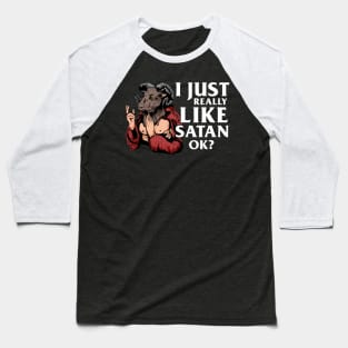 I just really like Satan OK? T-Shirt Satanic Gift Baseball T-Shirt